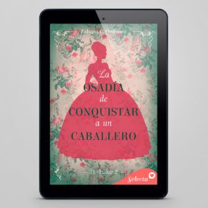 La osadía de conquistar a un caballero (El azahar 2)